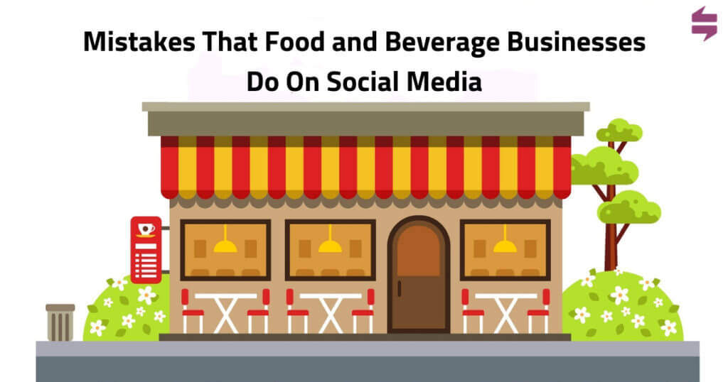 Mistakes that Food and Beverage Businesses do on Social Media