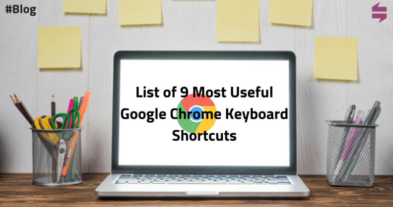 List of 9 Most Useful Google Chrome Keyboard Shortcuts