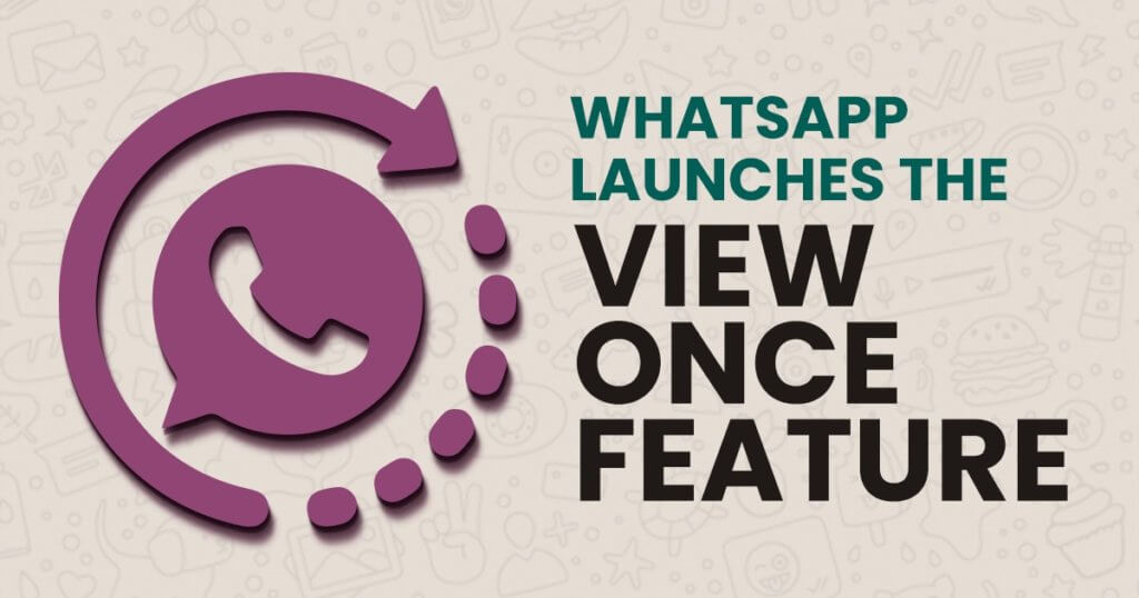 WhatsApp Launches the View Once Feature