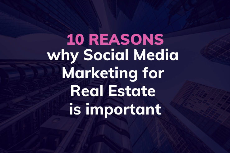 10 reasons why Social Media Marketing for Real Estate is important