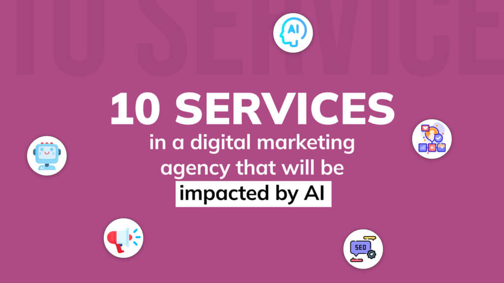 10 services in a digital marketing agency that will be impacted by AI