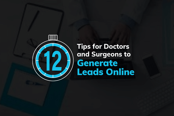 Tips for Doctors and Surgeons to Generate Leads Online