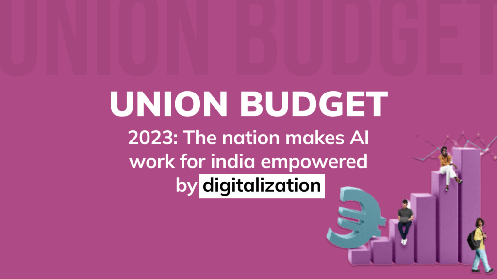 Union budget 2023 the nation makes ai work for india empowered by digitalization
