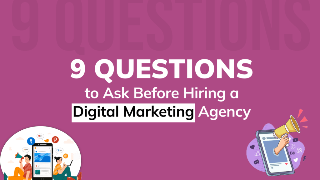 9 Questions to Ask Before Hiring a Digital Marketing Agency