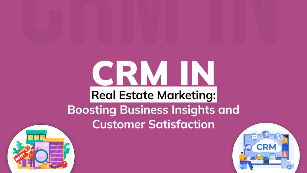 CRM in Real Estate Marketing