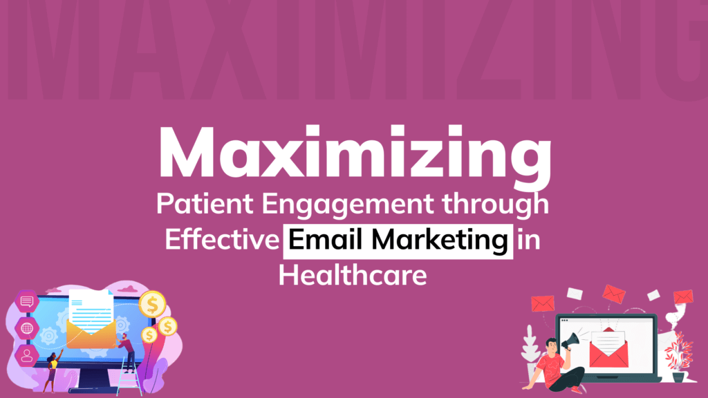 Maximizing Patient Engagement through Effective Email Marketing in Healthcare