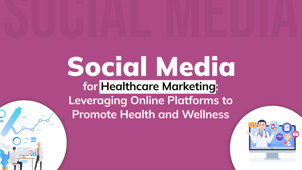 Social Media for Healthcare Marketing Leveraging Online Platforms to Promote Health and Wellness