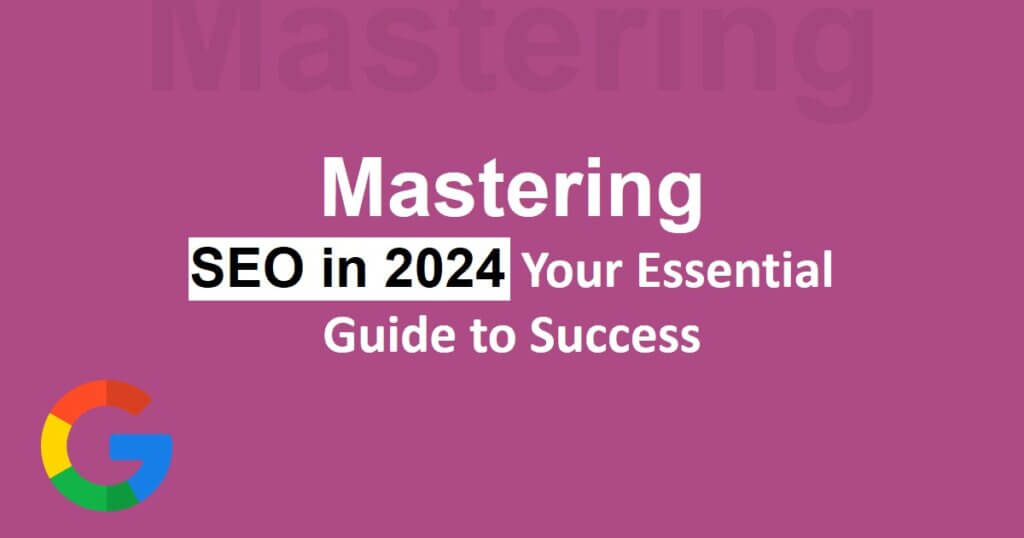Mastering SEO in 2024: Your Essential Guide to Success