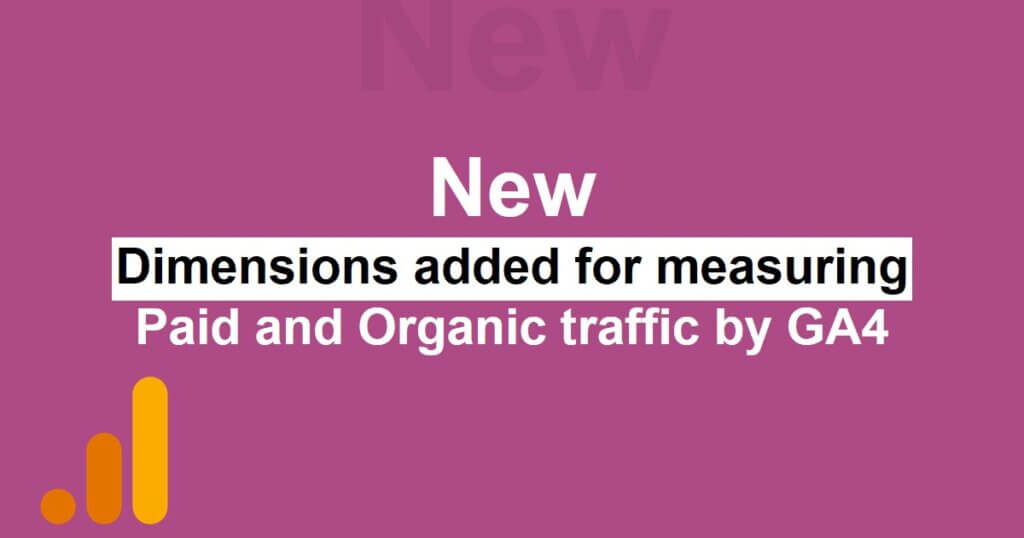 Google Analytics 4 New dimensions added for measuring paid and organic traffic