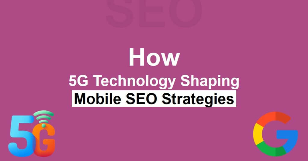 How 5G Technology Shaping Mobile SEO Strategies