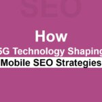 How 5G Technology Shaping Mobile SEO Strategies