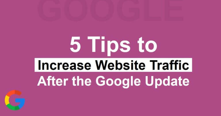5 Tips To Increase Website Traffic After The Google Update