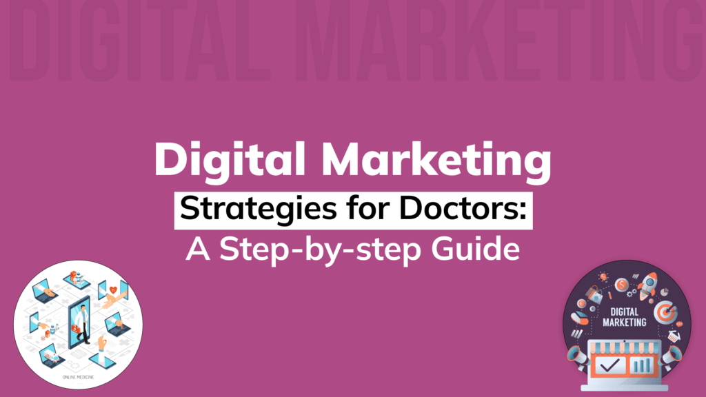 Digital Marketing Strategies for Doctors A Step by step Guide