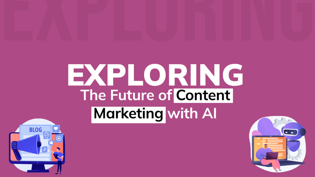 Exploring the Future of Content Marketing with AI Exploring the Future of Content Marketing with AI