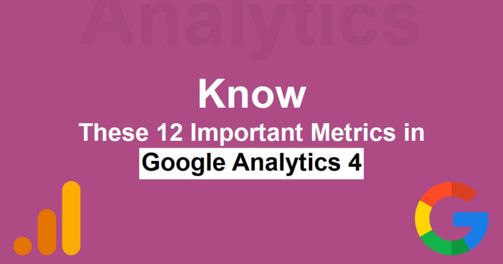 Know these 12 Important Metrics in Google Analytics 4