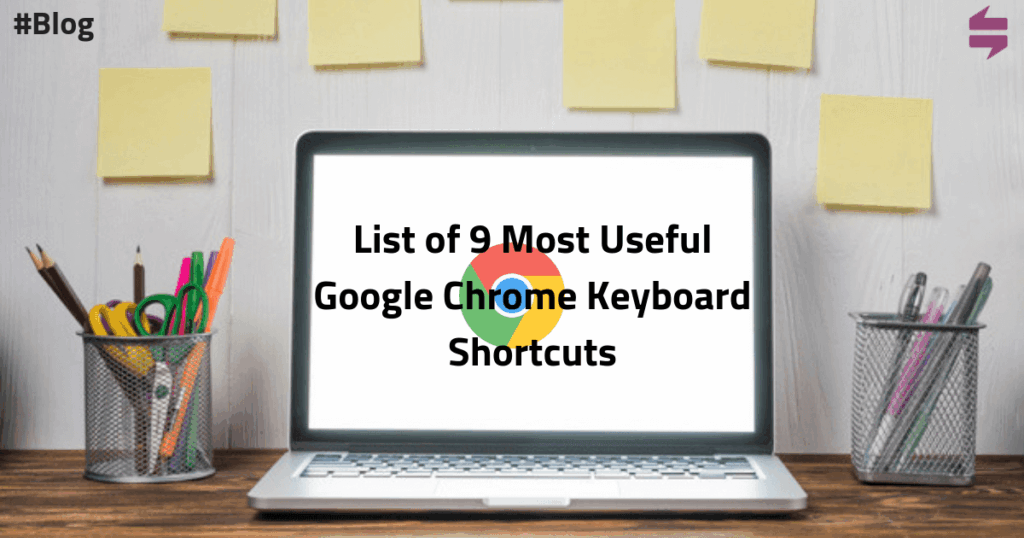 List of 9 Most Useful Google Chrome Keyboard Shortcuts