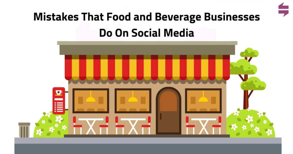 Mistakes That Food and Beverage Businesses Do On Social Media