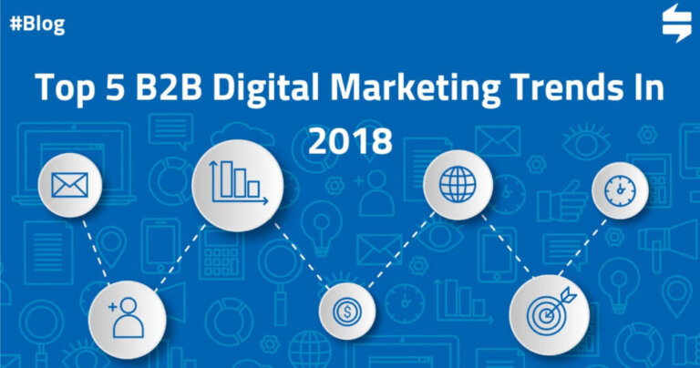 Top 5 B2B Digital Marketing Trends In 2018