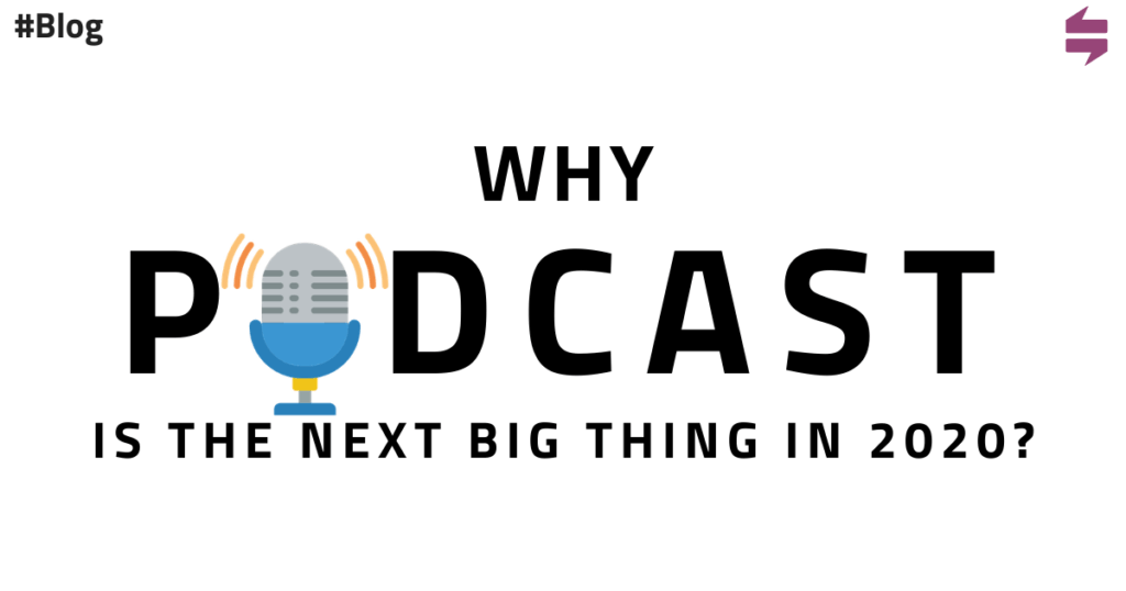 Why Podcast is the next big thing in 2020