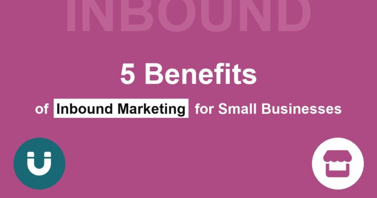 5 Benefits of Inbound Marketing for Small Businesses
