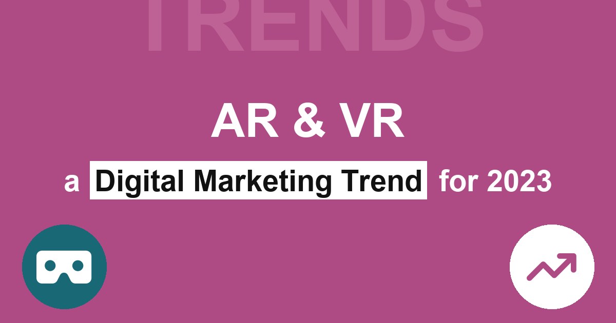 20 digital marketing trends for 2023 that you can't afford to miss AR & VR a Digital Marketing Trend for 2023