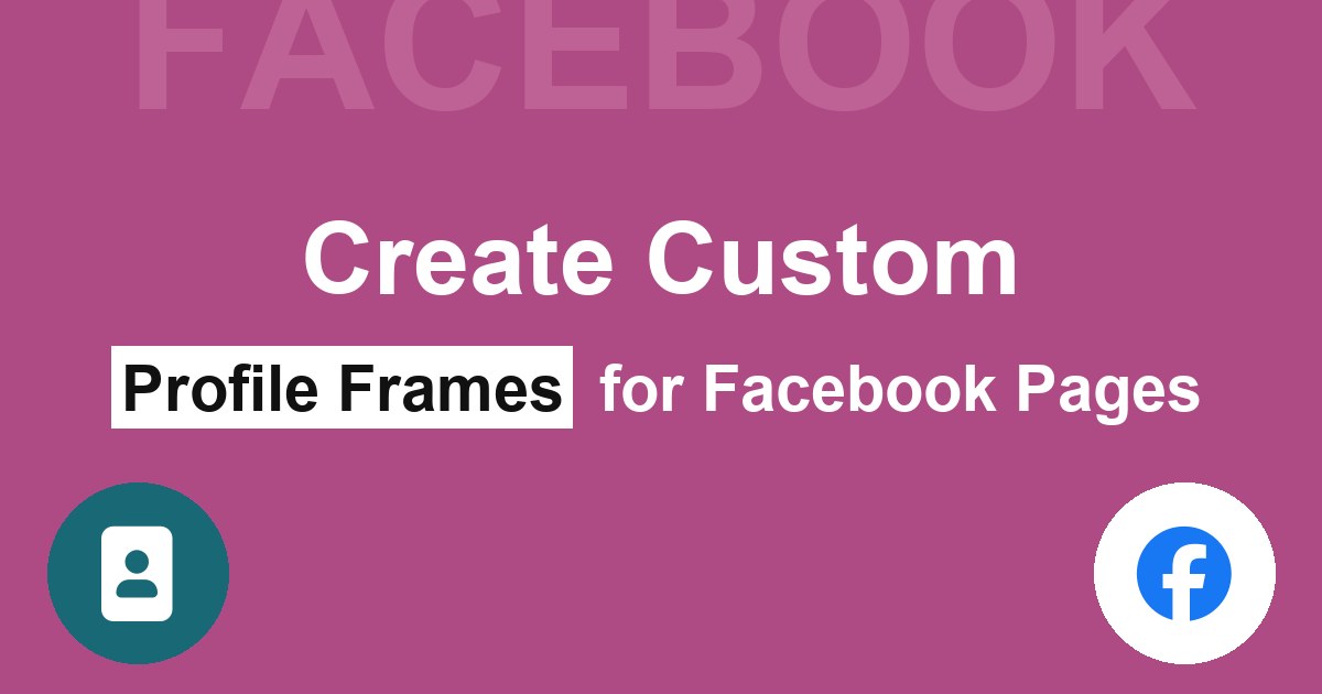 Create Custom Profile Frames for Facebook Pages