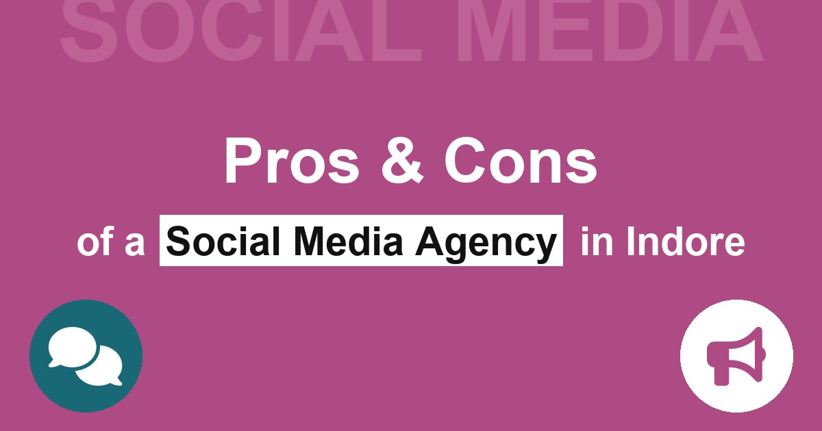 Pros and Cons of Hiring a Social Media Marketing Agency in Indore Pros & Cons of a Social Media Agency in Indore