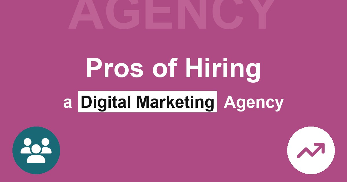 Pros of Hiring a Digital Marketing Agency